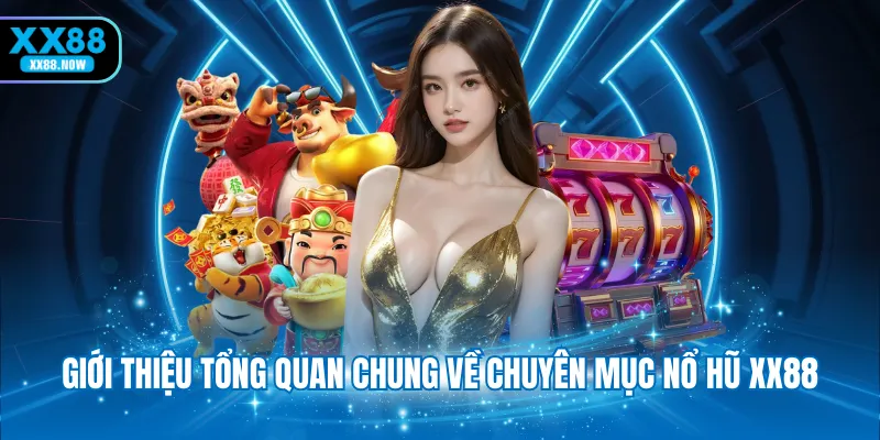 gioi-thieu-tong-quan-chung-ve-chuyen-muc-no-hu-xx88